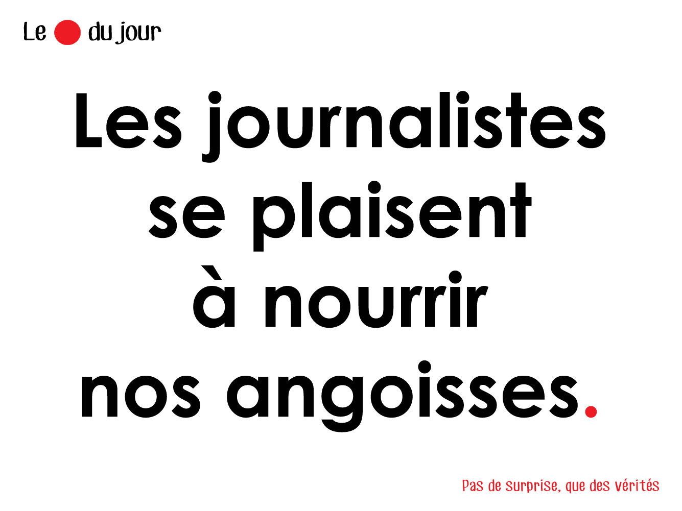 Les journalistes se plaisent à nourrir nos angoisses (20x15cm) - Sticker/autocollant