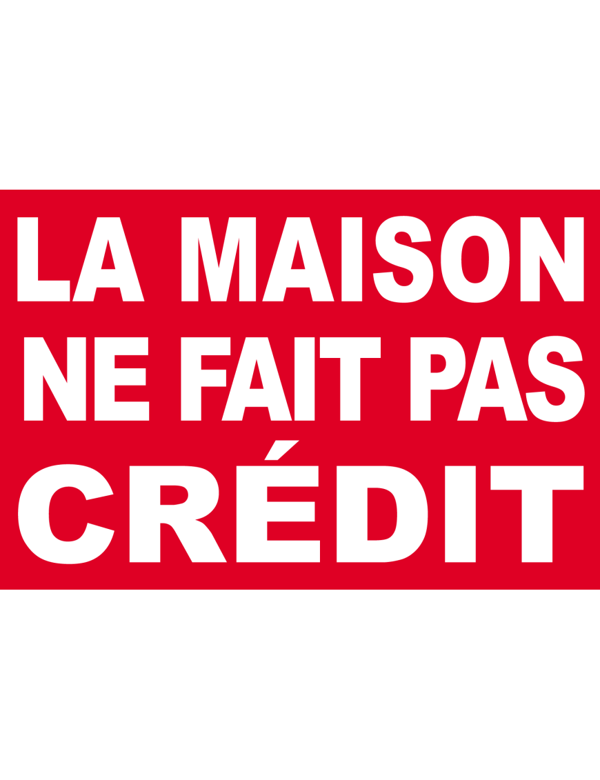 La maison ne fait pas crédit - 15x10cm - Sticker/autocollant